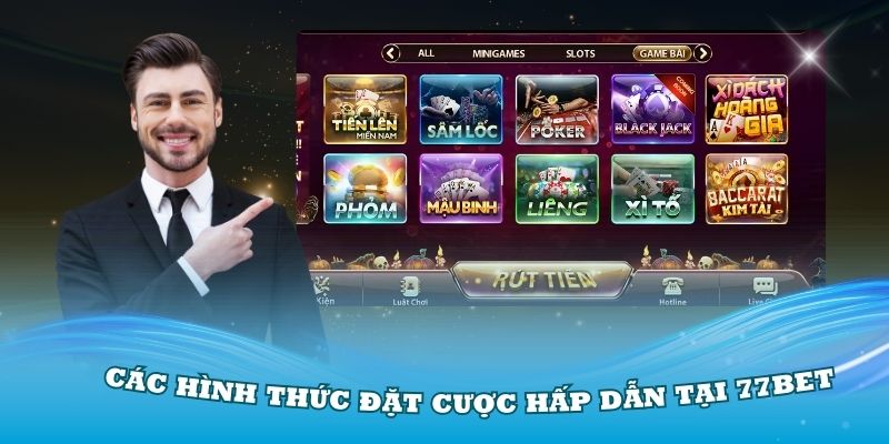 Các hình thức đặt cược hấp dẫn tại 77Bet